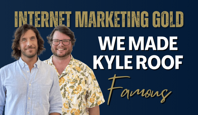 Internet Marketing Gold: We Made Kyle Roof Famous