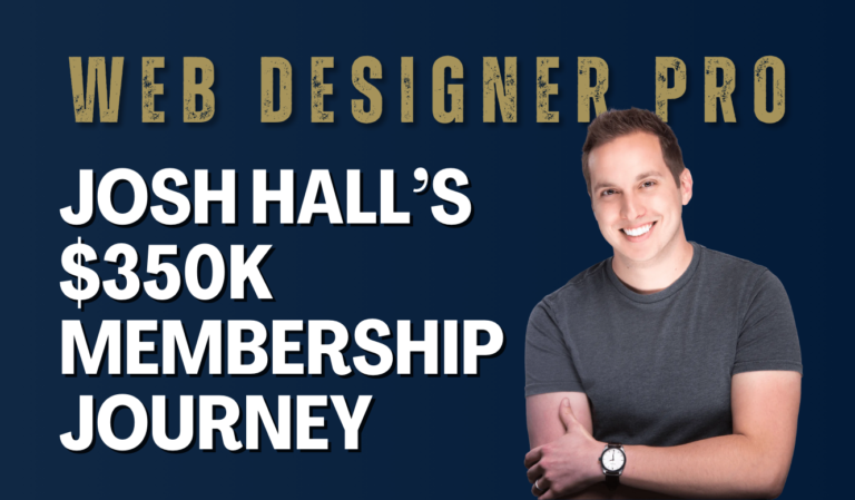 Web Designer Pro: Josh Hall’s $350K Membership Journey