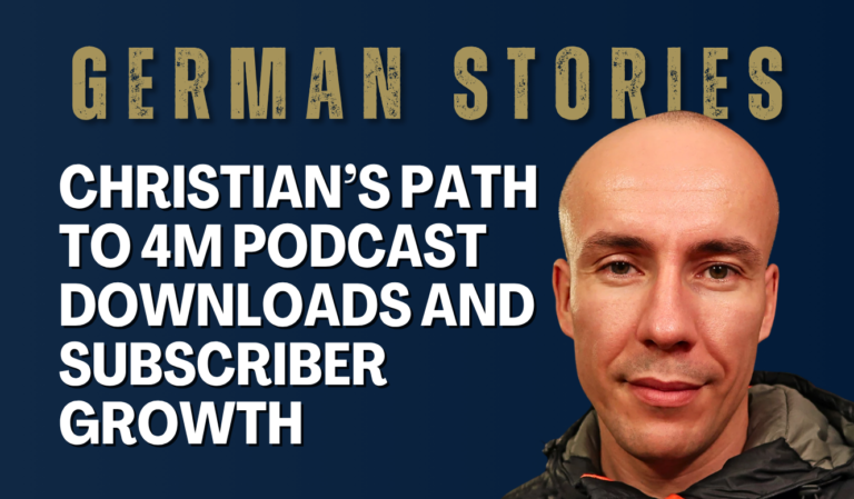 German Stories: Christian’s Path to 4M Podcast Downloads and Subscriber Growth